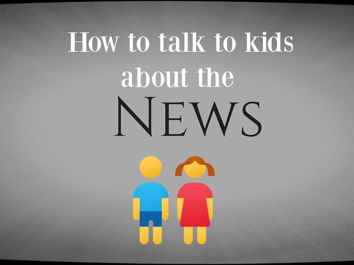 how to talk to kids about the news